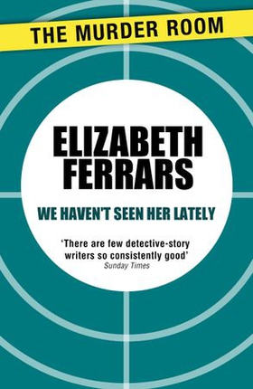We Haven't Seen Her Lately (ebok) av Elizabeth Ferrars