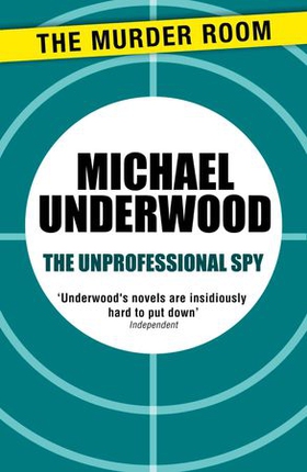The Unprofessional Spy (ebok) av Michael Underwood