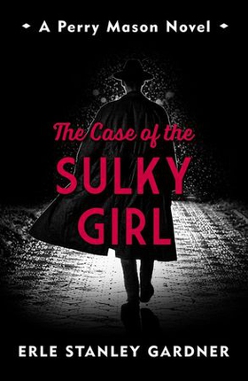 The Case of the Sulky Girl - A Perry Mason novel (ebok) av Erle Stanley Gardner