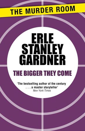 The Bigger They Come (ebok) av Erle Stanley Gardner