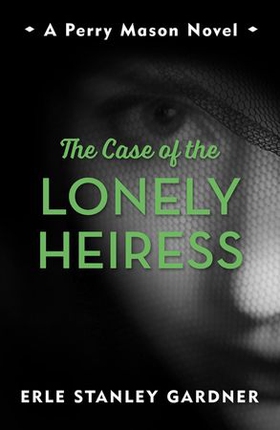 The Case of the Lonely Heiress - A Perry Mason novel (ebok) av Erle Stanley Gardner