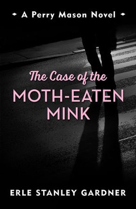 The Case of the Moth-Eaten Mink - A Perry Mason novel (ebok) av Erle Stanley Gardner