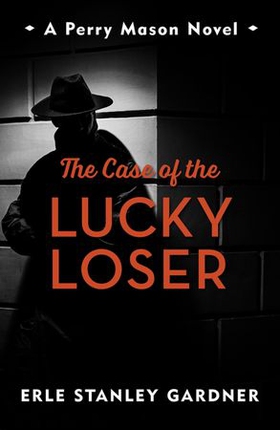The Case of the Lucky Loser - A Perry Mason novel (ebok) av Erle Stanley Gardner