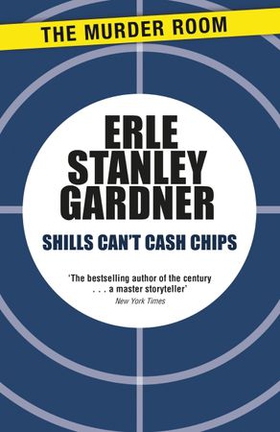 Shills Can't Cash Chips (ebok) av Erle Stanley Gardner