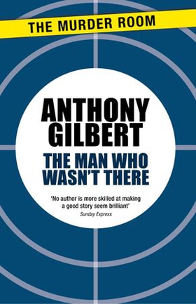The Man Who Wasn't There (ebok) av Anthony Gilbert