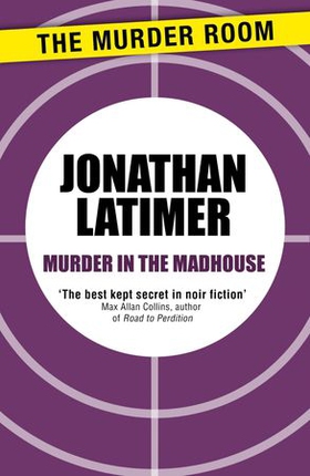 Murder in the Madhouse (ebok) av Jonathan Latimer