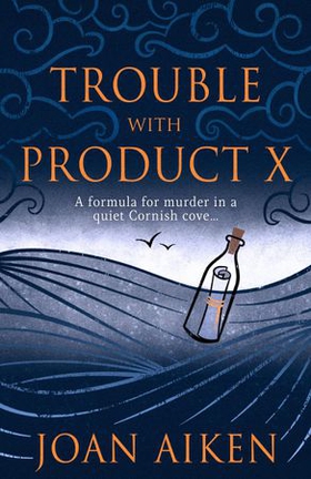 Trouble With Product X - Sinister events disrupt a quiet Cornish village (ebok) av Joan Aiken