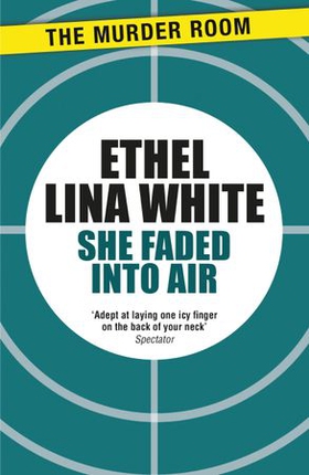 She Faded into Air (ebok) av Ethel Lina White