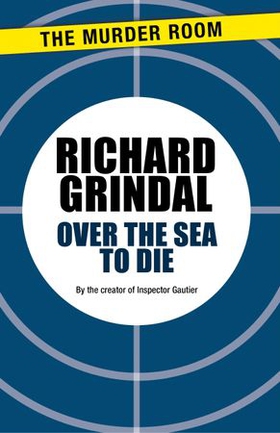 Over the Sea to Die (ebok) av Richard Grindal