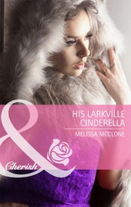 His Larkville Cinderella (ebok) av Melissa Mc