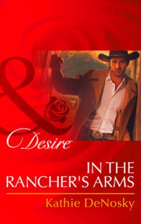 In the Rancher's Arms (ebok) av Kathie DeNosk