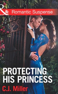 Protecting His Princess (ebok) av C.J. Miller