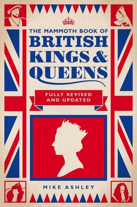 The Mammoth Book of British Kings and Queens (ebok) av Mike Ashley