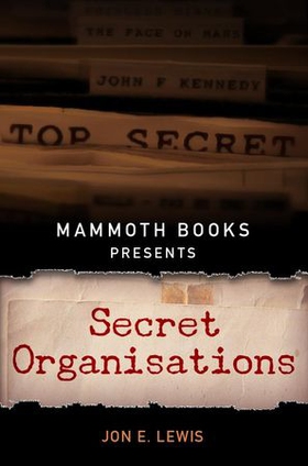 Mammoth Books presents Secret Organisations (ebok) av Jon E. Lewis