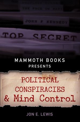 Mammoth Books presents Political Conspiracies and Mind Control (ebok) av Jon E. Lewis