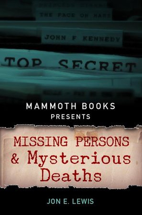 Mammoth Books presents Missing Persons and Mysterious Deaths (ebok) av Jon E. Lewis