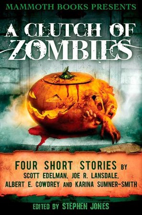 Mammoth Books presents A Clutch of Zombies - Four Stories by Scott Edelman, Joe R. Lansdale, Albert E. Cowdrey and Karina Sumner Smith (ebok) av Albert E. Cowdrey