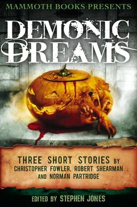 Mammoth Books presents Demonic Dreams - Three Stories by Christopher Fowler, Robert Shearman and Norman Partridge (ebok) av Christopher Fowler