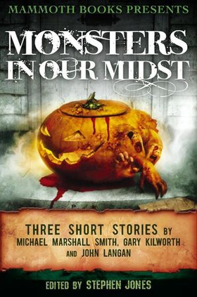 Mammoth Books presents Monsters in Our Midst - Three Stories by Michael Marshall Smith, Gary Kilworth and John Langan (ebok) av Gary Kilworth