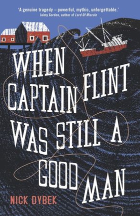 When Captain Flint Was Still a Good Man (ebok) av Nick Dybek