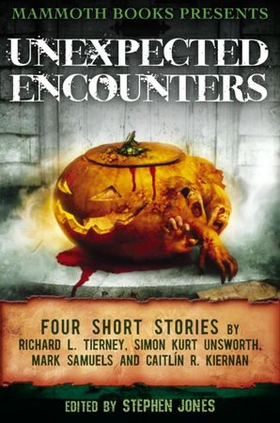 Mammoth Books presents Unexpected Encounters - Four Stories by Richard L. Tierney, Simon Kurt Unsworth, Mark Samuels and Caitlín R. Kiernan (ebok) av Caitlín R. Kiernan