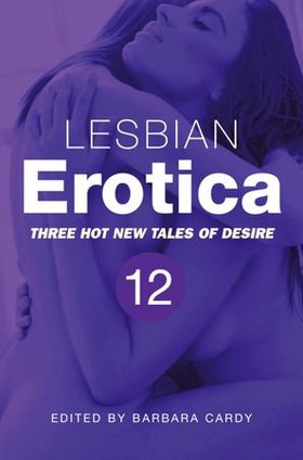 Lesbian Erotica, Volume 12 - Three great new stories (ebok) av Barbara Cardy
