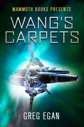 Mammoth Books presents Wang's Carpets (ebok) av Greg Egan