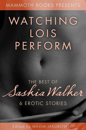 The Mammoth Book of Erotica Presents - The Best of Saskia Walker (ebok) av Saskia Walker