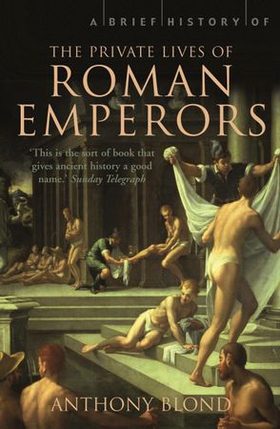 A Brief History of the Private Lives of the Roman Emperors (ebok) av Anthony Blond