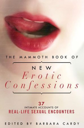 The Mammoth Book of New Erotic Confessions - 37 intimate accounts of real-life encounters (ebok) av Barbara Cardy