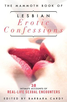 The Mammoth Book of Lesbian Erotic Confessions - 42 intimate accounts of real-life sexual encounters (ebok) av Barbara Cardy