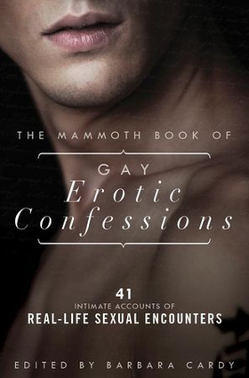 The Mammoth Book of Gay Erotic Confessions - 44 astonishing accounts of real-life sexual encounters (ebok) av Barbara Cardy