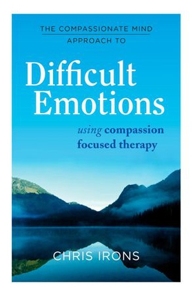 The Compassionate Mind Approach to Difficult Emotions - Using Compassion Focused Therapy (ebok) av Chris Irons