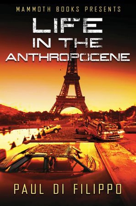 Mammoth Books presents Life in the Anthropocene (ebok) av Paul Di Filippo