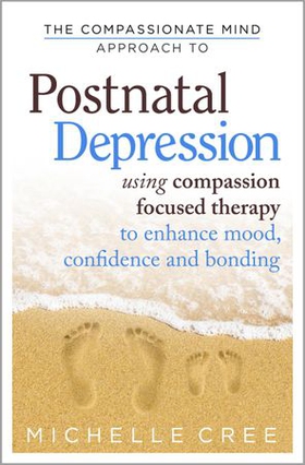 The Compassionate Mind Approach To Postnatal Depression - Using Compassion Focused Therapy to Enhance Mood, Confidence and Bonding (ebok) av Michelle Cree