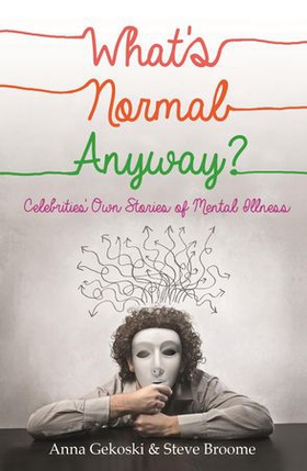 What's Normal Anyway? Celebrities' Own Stories of Mental Illness (ebok) av Anna Gekoski