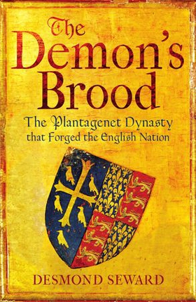 The Demon's Brood - The Plantagenet Dynasty that Forged the English Nation (ebok) av Desmond Seward