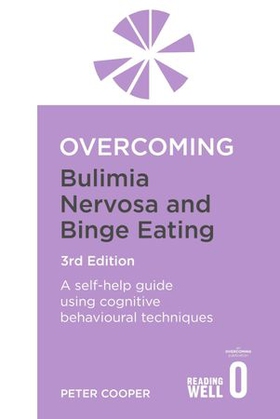 Overcoming Bulimia Nervosa and Binge Eating 3rd Edition - A self-help guide using cognitive behavioural techniques (ebok) av Peter Cooper