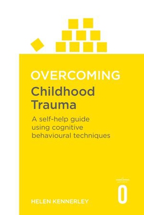 Overcoming Childhood Trauma - A Self-Help Guide Using Cognitive Behavioural Techniques (ebok) av Helen Kennerley