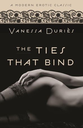 The Ties That Bind (Modern Erotic Classics) (ebok) av Vanessa Duries