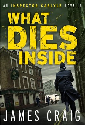 What Dies Inside - An Inspector Carlyle Novella (ebok) av James Craig