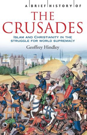 A Brief History of the Crusades (ebok) av Geoffrey Hindley