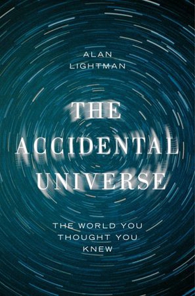 The Accidental Universe - The World You Thought You Knew (ebok) av Alan Lightman