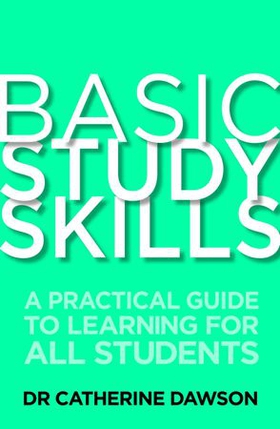 Basic Study Skills - A Practical Guide to Learning for All Students (ebok) av Catherine Dawson
