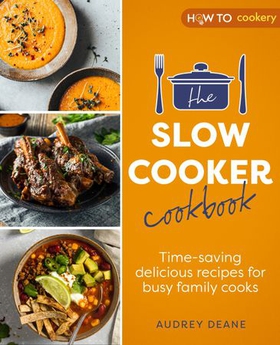The Slow Cooker Cookbook - Time-Saving Delicious Recipes for Busy Family Cooks (ebok) av Audrey Deane