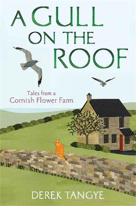 A Gull on the Roof - Tales from a Cornish Flower Farm (ebok) av Derek Tangye