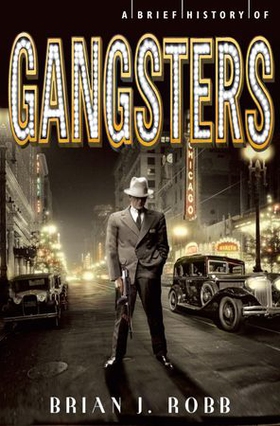 A Brief History of Gangsters (ebok) av Brian J. Robb