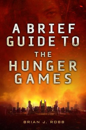 A Brief Guide To The Hunger Games (ebok) av Brian J. Robb