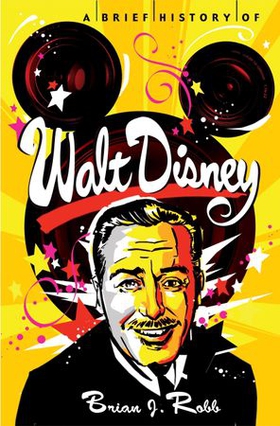 A Brief History of Walt Disney (ebok) av Brian J. Robb