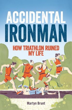 Accidental Ironman - How Triathlon Ruined My Life (ebok) av Martyn Brunt